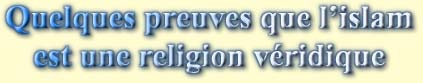 Chapitre 1, Quelques preuves que l'islam est une religion vridique